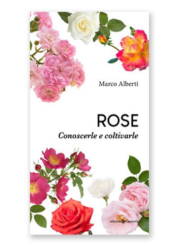 Rose. Conoscerle e coltivarle